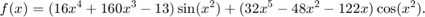 $$f(x) = ( 16 x^4 + 160 x^3 - 13 ) \sin(x^2) + (32 x^5 - 48 x^2 - 122 x)
\cos(x^2).$$