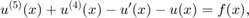 $$u^{(5)}(x) + u^{(4)}(x) - u'(x) - u(x) = f(x),$$
